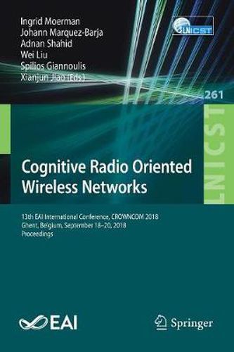 Cover image for Cognitive Radio Oriented Wireless Networks: 13th EAI International Conference, CROWNCOM 2018, Ghent, Belgium, September 18-20, 2018, Proceedings