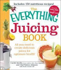 Cover image for The Everything  Juicing Book: All You Need to Create Delicious Juices for Optimum Health!