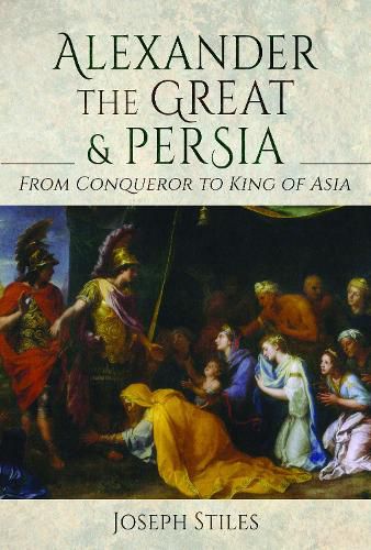 Cover image for Alexander the Great and Persia: From Conqueror to King of Asia