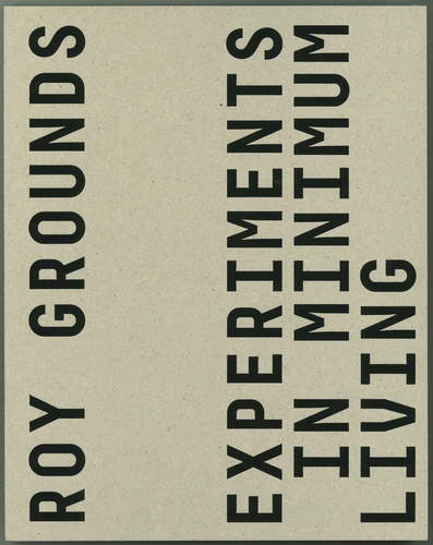 Cover image for Roy Grounds: Experiments in Minimum Living