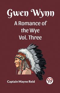 Cover image for Gwen Wynn A Romance Of The Wye Vol. Three