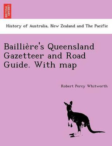 Cover image for Baillie Re's Queensland Gazetteer and Road Guide. with Map