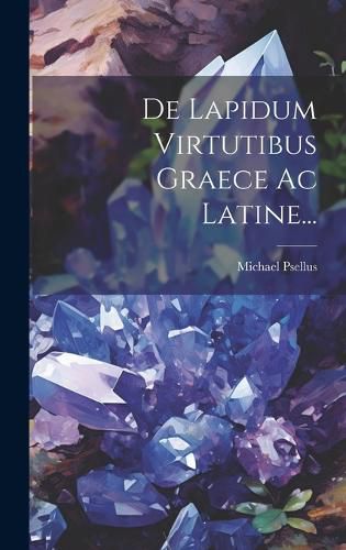 Cover image for De Lapidum Virtutibus Graece Ac Latine...