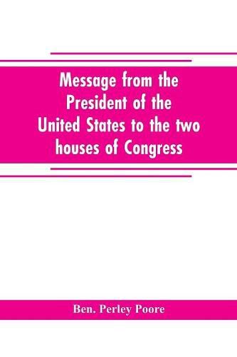 Cover image for Message from the President of the United States to the two houses of Congress at the commencement of the second session of the forty-seventh Congress, with the reports of the heads of departments and selections from accompanying documents