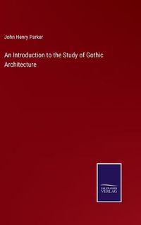 Cover image for An Introduction to the Study of Gothic Architecture