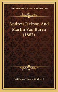 Cover image for Andrew Jackson and Martin Van Buren (1887)