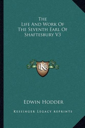 The Life and Work of the Seventh Earl of Shaftesbury V3