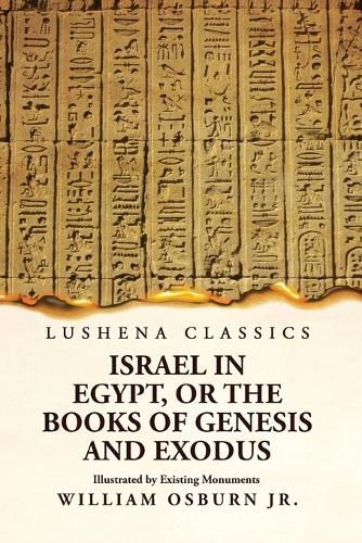 Cover image for Israel in Egypt, or the Books of Genesis and Exodus Illustrated by Existing Monuments