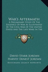 Cover image for War's Aftermath: A Preliminary Study of the Eugenics of War as Illustrated by the Civil War of the United States and the Late Wars in the Balkans (1914)