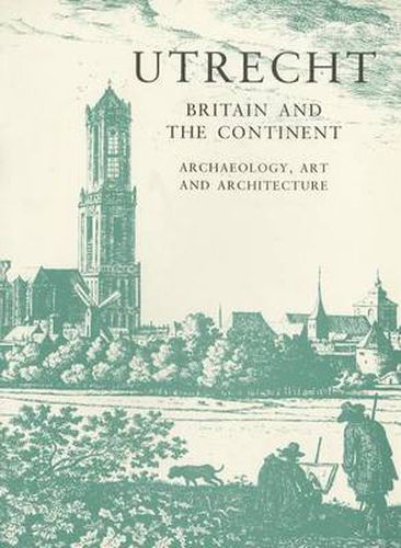 Cover image for Utrecht: Britain and the Continent - Archaeology, Art and Architecture