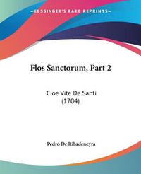 Cover image for Flos Sanctorum, Part 2: Cioe Vite de Santi (1704)