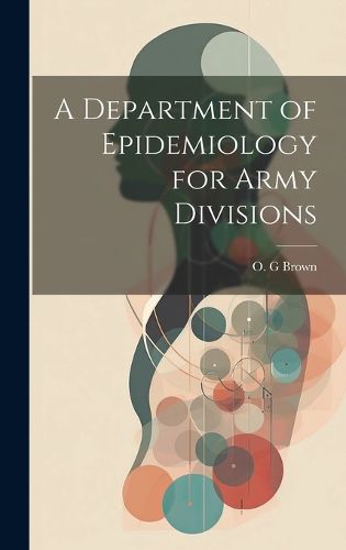 Cover image for A Department of Epidemiology for Army Divisions