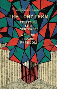 Cover image for The Long Term: Resisting Life Sentences Working Toward Freedom