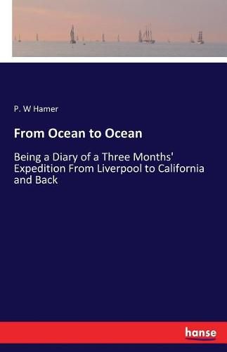 Cover image for From Ocean to Ocean: Being a Diary of a Three Months' Expedition From Liverpool to California and Back