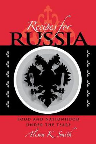 Cover image for Recipes for Russia: Food and Nationhood under the Tsars