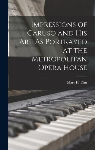 Cover image for Impressions of Caruso and His Art As Portrayed at the Metropolitan Opera House