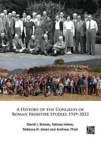 Cover image for A History of the Congress of Roman Frontier Studies 1949-2022: A Retrospective to mark the 25th Congress in Nijmegen