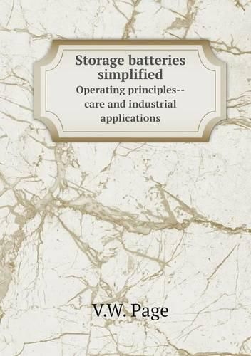 Storage batteries simplified Operating principles--care and industrial applications