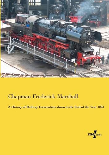 A History of Railway Locomotives down to the End of the Year 1831