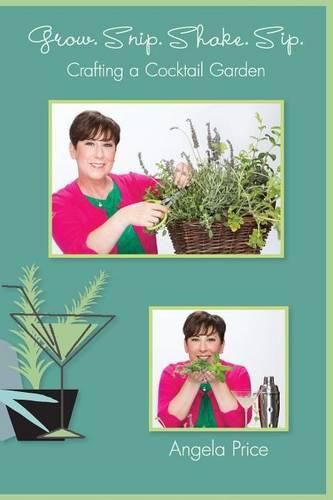 Cover image for Grow. Snip. Shake. Sip.: Crafting A Cocktail Garden