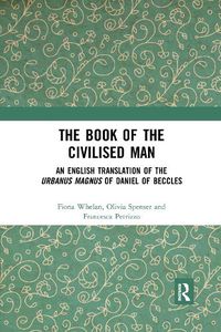 Cover image for The Book of the Civilised Man: An English Translation of the Urbanus Magnus of Daniel of Beccles
