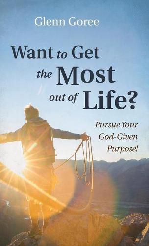 Want to Get the Most out of Life?