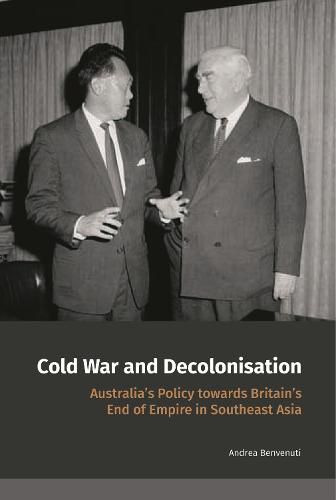 Cover image for Cold War and Decolonisation: Australia's Policy towards Britain's End of Empire in Southeast Asia