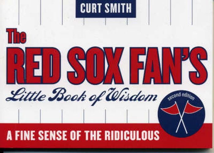 The Red Sox Fan's Little Book of Wisdom: A Fine Sense of the Ridiculous