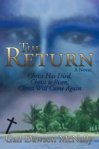 Cover image for The Return: Christ Has Died, Christ Is Risen, Christ Will Come Again!