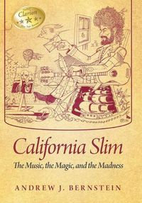 Cover image for California Slim: The Music, The Magic and The Madness