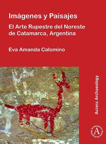 Cover image for Imagenes y Paisajes: El Arte Rupestre del Noreste de Catamarca, Argentina