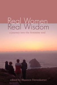 Cover image for Real Women, Real Wisdom: A Journey into the Feminine Soul