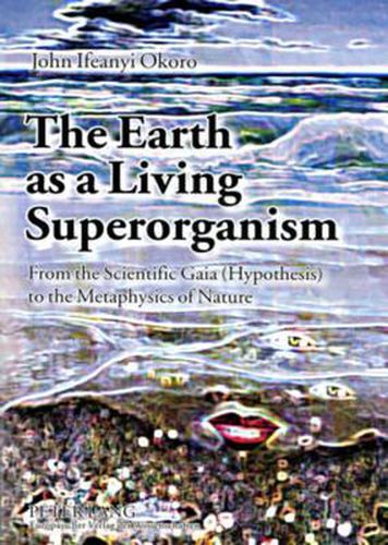 The Earth as a Living Superorganism: from the Scientific Gaia (hypothesis) to the Metaphysics of Nature