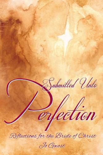 Cover image for Submitted Unto Perfection: Reflections for the Bride of Christ