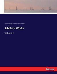 Cover image for Schiller's Works: Volume I