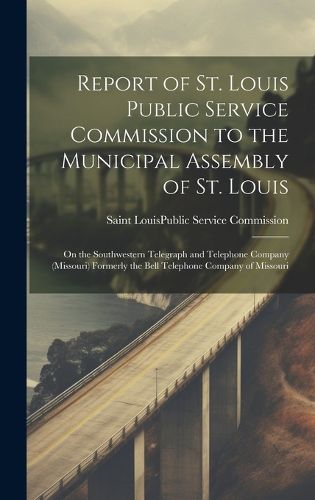 Report of St. Louis Public Service Commission to the Municipal Assembly of St. Louis