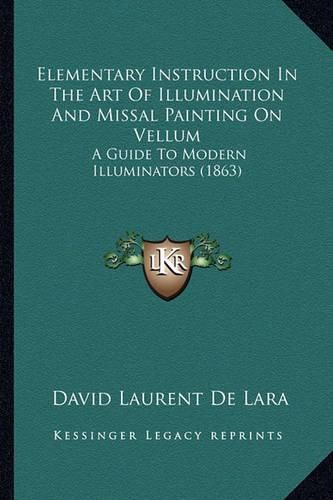 Cover image for Elementary Instruction in the Art of Illumination and Missal Painting on Vellum: A Guide to Modern Illuminators (1863)