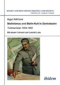 Cover image for Stalinismus und Stalin-Kult in Zentralasien. Turkmenistan 1924-1953. Mit einem Vorwort von Leonid Luks