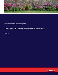 Cover image for The Life and Letters of Edward A. Freeman: Vol. II