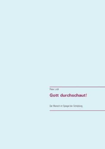 Cover image for Gott durchschaut!: Der Mensch im Spiegel der Schoepfung