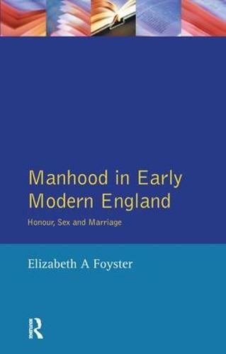 Cover image for Manhood in Early Modern England: Honour, Sex and Marriage