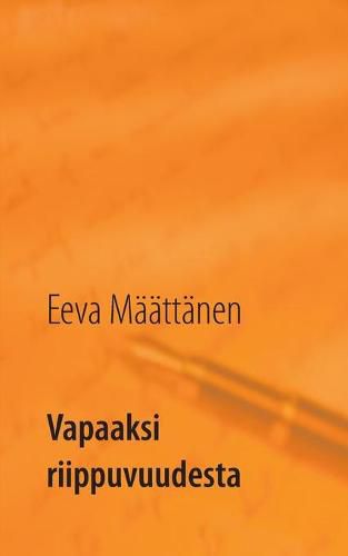 Cover image for Vapaaksi riippuvuudesta: Laheisriippuvuuden kasittely ja kohtaaminen alkoholistien perheissa