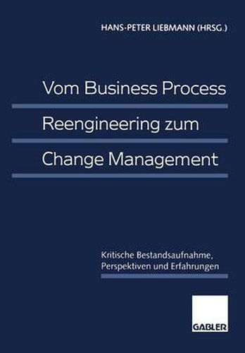 Cover image for Vom Business Process Reengineering Zum Change Management: Kritische Bestandsaufnahme, Perspektiven Und Erfahrungen