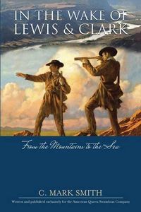 Cover image for In the Wake of Lewis and Clark: From the Mountains to the Sea