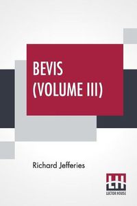 Cover image for Bevis (Volume III): The Story Of A Boy, In Three Volumes, Vol. III.