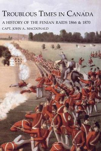Cover image for TROUBLOUS TIMES IN CANADAA History Of The Fenian Raids
