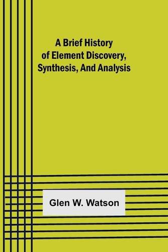 Cover image for A Brief History of Element Discovery, Synthesis, and Analysis