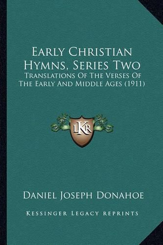 Early Christian Hymns, Series Two Early Christian Hymns, Series Two: Translations of the Verses of the Early and Middle Ages (191translations of the Verses of the Early and Middle Ages (1911) 1)