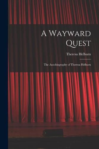 Cover image for A Wayward Quest; the Autobiography of Theresa Helburn