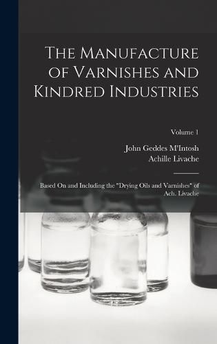 Cover image for The Manufacture of Varnishes and Kindred Industries